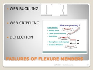 FAILURES OF FLEXURE MEMBERS
 WEB BUCKLING
 WEB CRIPPLING
 DEFLECTION
4/17/2021 Steel Structures 26
 