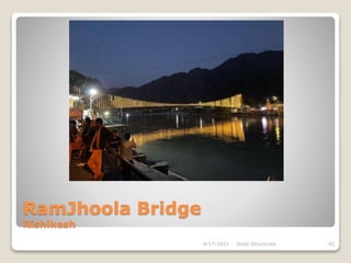 RamJhoola Bridge
Rishikesh
4/17/2021 Steel Structures 42
 