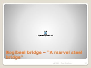 Bogibeel bridge – “A marvel steel
bridge”
4/17/2021 Steel Structures 46
 