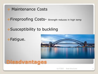 Disadvantages
 Maintenance Costs
Fireproofing Costs- Strength reduces in high temp
Susceptibility to buckling
Fatigue.
4/17/2021 Steel Structures 8
 
