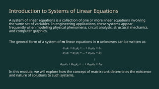 Introduction to Systems of Linear Equations
A system of linear equations is a collection of one or more linear equations involving
the same set of variables. In engineering applications, these systems appear
frequently when modeling physical phenomena, circuit analysis, structural mechanics,
and computer graphics.
The general form of a system of m linear equations in n unknowns can be written as:
In this module, we will explore how the concept of matrix rank determines the existence
and nature of solutions to such systems.
 