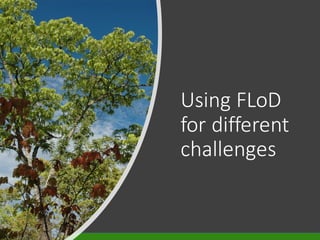 Using FLoD
for different
challenges
 