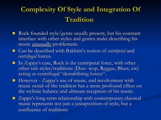 Complexity Of Style and Integration Of Tradition   <ul><li>Rock founded style/genre usually present, but his constant inte...