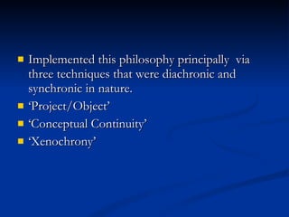 <ul><li>Implemented this philosophy principally  via three techniques that were diachronic and synchronic in nature. </li>...
