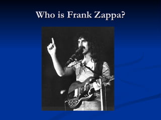 Who is Frank Zappa? 