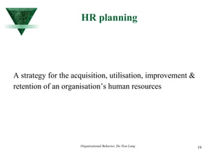 HR planning A strategy for the acquisition, utilisation, improvement & retention of an organisation’s human resources 