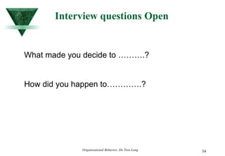Interview questions Open What made you decide to ……….? How did you happen to………….? 