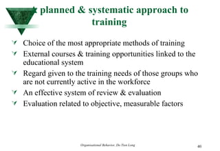 A planned & systematic approach to training Choice of the most appropriate methods of training External courses & training opportunities linked to the educational system Regard given to the training needs of those groups who are not currently active in the workforce An effective system of review & evaluation Evaluation related to objective, measurable factors 