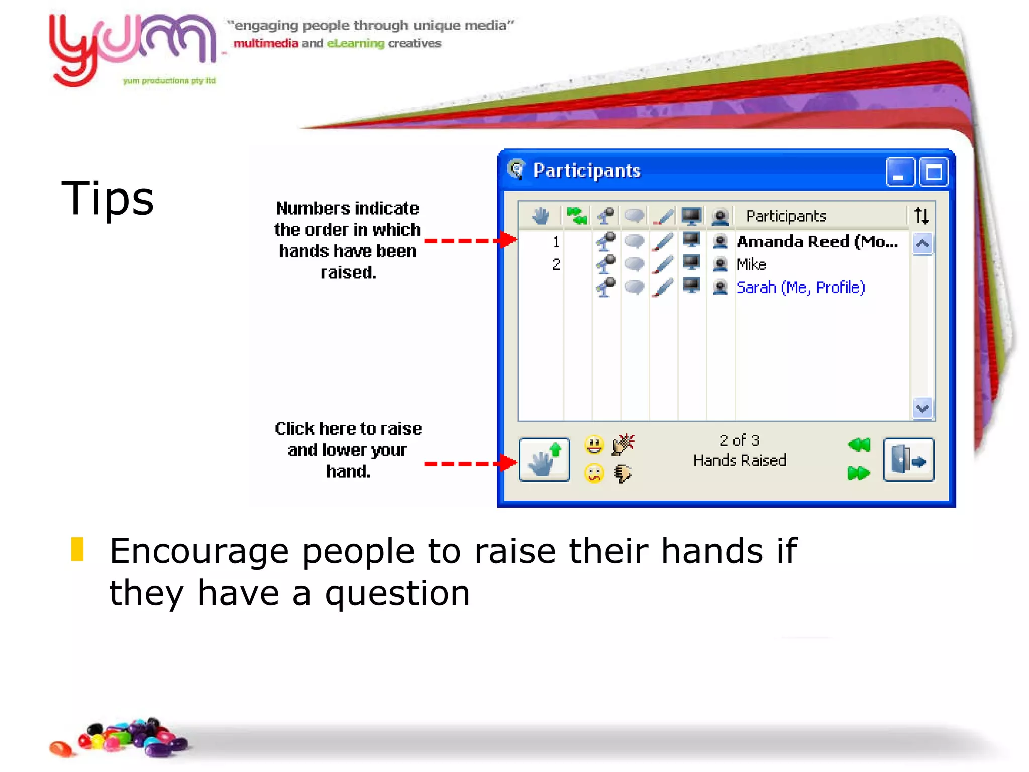 Tips Encourage people to raise their hands if they have a question 