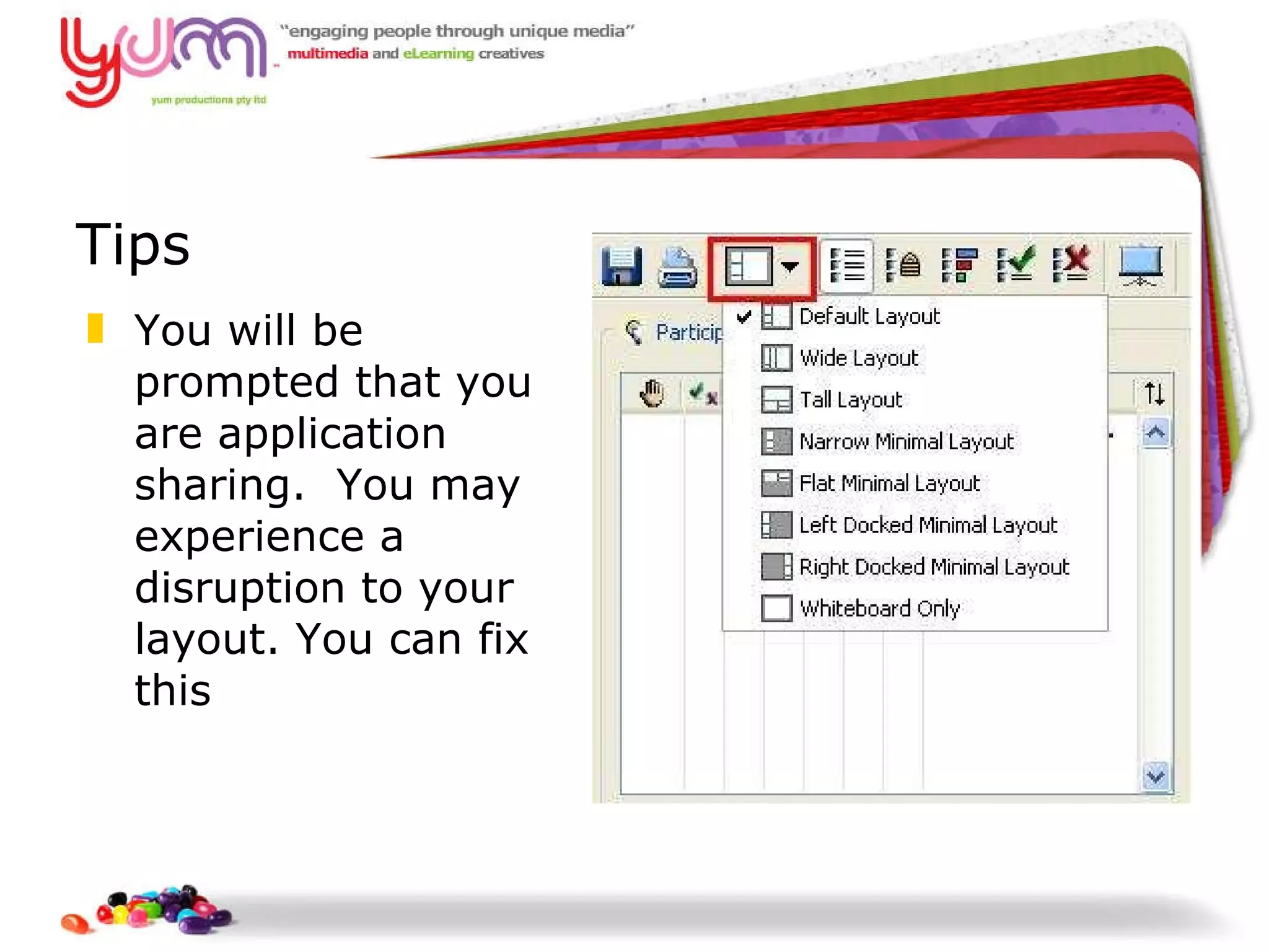 Tips You will be prompted that you are application sharing.  You may experience a disruption to your layout. You can fix this 