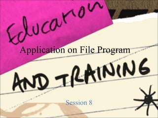 Application on File Program
Session 8
 