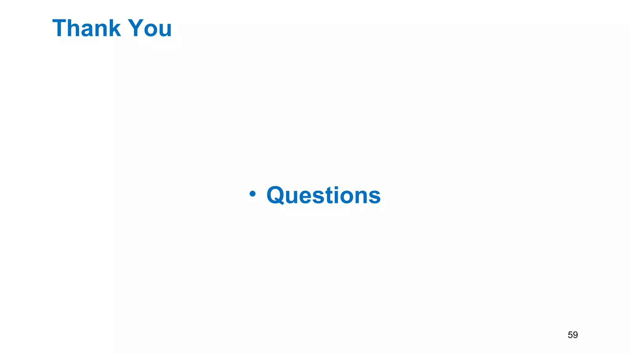 Thank You
• Questions
59
 