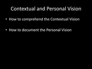 Contextual and Personal VisionHow to comprehend the Contextual VisionHow to document the Personal Vision