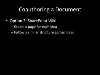 Coauthoring a DocumentOption 2: SharePoint WikiCreate a page for each ideaFollow a similar structure across ideas