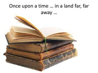 Once upon a time … in a land far, far away …