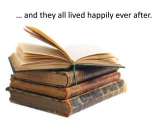 … and they all lived happily ever after.