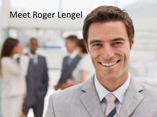 Meet Roger Lengel