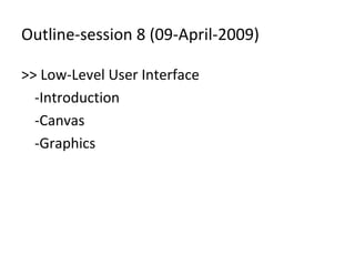 Outline-session 8 (09-April-2009) ,[object Object],[object Object],[object Object],[object Object]