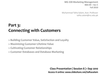 Part 3: Connecting with Customers > Building Customer Value, Satisfaction and Loyalty > Maximizing Customer Lifetime Value > Cultivating Customer Relationships > Customer Databases and Database Marketing Class Presentation | Session 8 | 1 Sep 2010 