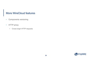 More WireCloud features
▪ Components versioning
▪ HTTP proxy
• Cross-origin HTTP requests
26
 