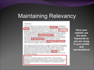 Maintaining Relevancy Have your website use the same Keywords as you are using in your profile and conversations! 