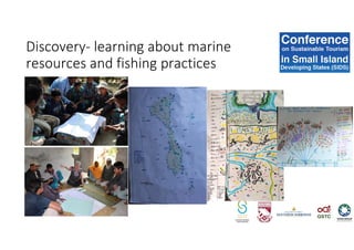 Discovery- learning about marine
resources and fishing practices
 