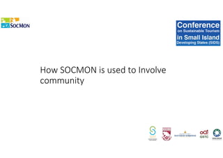 How SOCMON is used to Involve
community
 