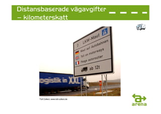 Distansbaserade vägavgifter
– kilometerskatt




      Toll Collect, www.toll-collect.de
 