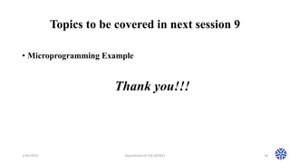Topics to be covered in next session 9
• Microprogramming Example
1/31/2023 Department of CSE (AI/ML) 18
Thank you!!!
 