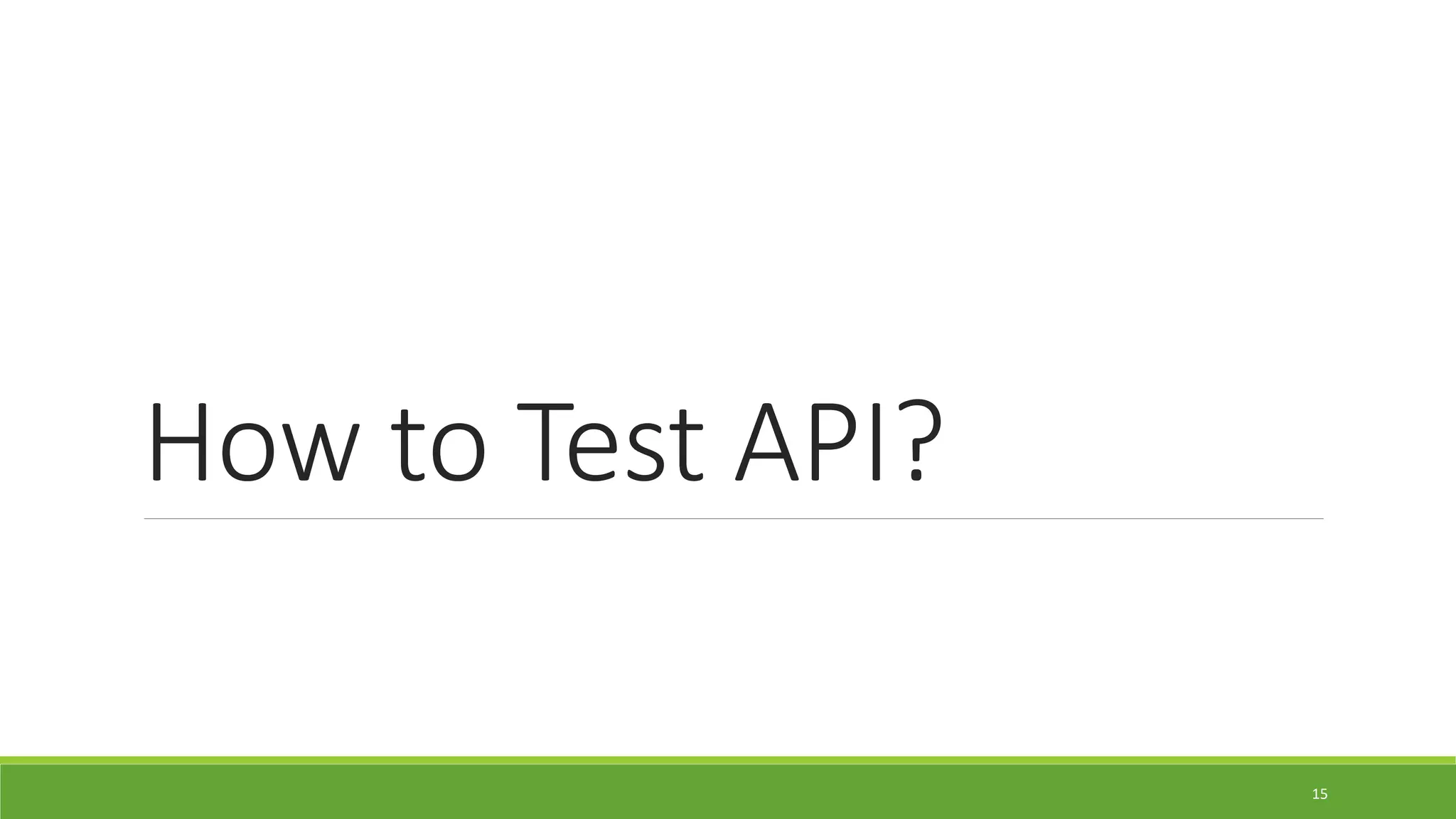 How to Test API?
15
 