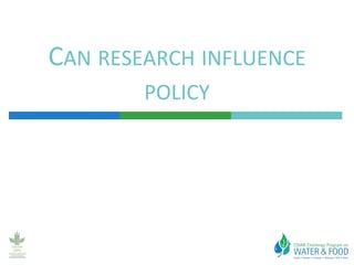 CAN RESEARCH INFLUENCE
        POLICY
 