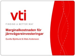 Marginalkostnaden för järnvägsreinvesteringar Gunilla Björklund & Mats Andersson 