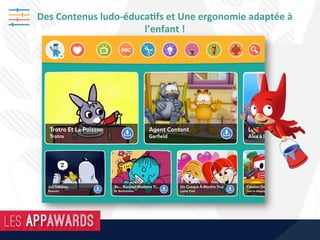 Des	Contenus	ludo-éduca8fs	et	Une	ergonomie	adaptée	à	
l’enfant	!	
 