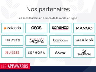 Nos partenaires
Les sites leaders en France de la mode en ligne
 
