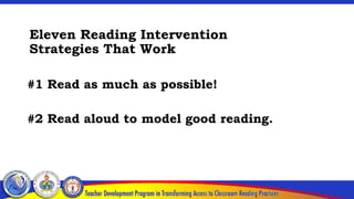 Eleven Reading Intervention
Strategies That Work
#1 Read as much as possible!
#2 Read aloud to model good reading.
 