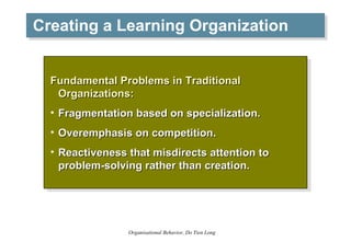 Creating a Learning Organization <ul><li>Fundamental Problems in Traditional Organizations: </li></ul><ul><li>Fragmentatio...