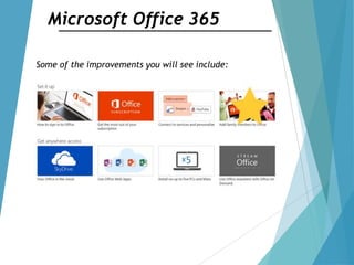 Microsoft Office 365
Some of the improvements you will see include:
 