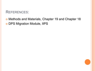 REFERENCES:
 Methods and Materials, Chapter 19 and Chapter 18
 DPS Migration Module, IIPS
 