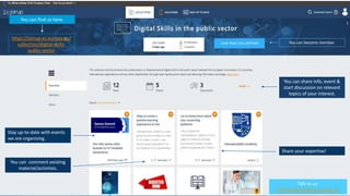 You can become member.
Talk to us:
IOP-Academy(at)ec.europa.eu
You can share info, event &
start discussion on relevant
topics of your interest.
https://joinup.ec.europa.eu/
collection/digital-skills-
public-sector
You can find us here.
You can comment existing
material/activities.
Share your expertise!
Stay up-to-date with events
we are organising.
 