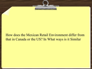 How does the Mexican Retail Environment differ from that in Canada or the US? In What ways is it Similar 