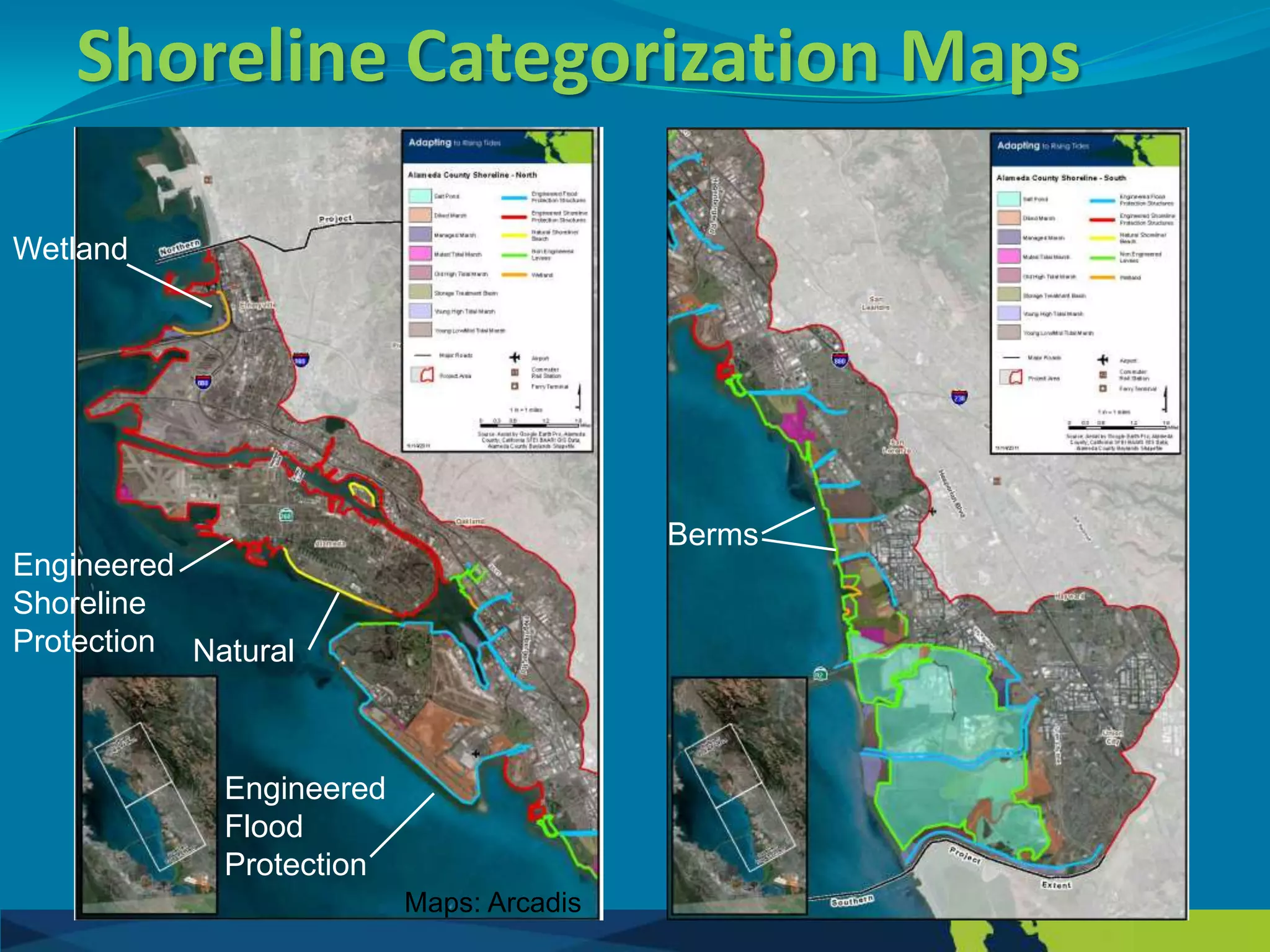 Shoreline Categorization Maps

Wetland




                                          Berms
Engineered
Shoreline
Protection Natural



             Engineered
             Flood
             Protection
                          Maps: Arcadis
 