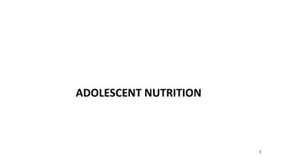 ADOLESCENT NUTRITION
1
 