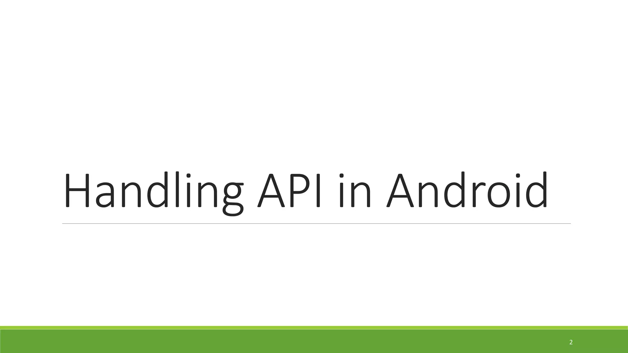 Handling API in Android
2
 