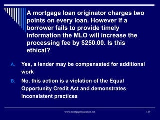 A mortgage loan originator charges two points on every loan. However if a borrower fails to provide timely information the...