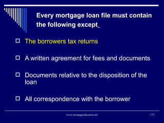 Every mortgage loan file must contain the following except   <ul><li>The borrowers tax returns </li></ul><ul><li>A written...