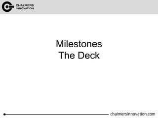Milestones 
The Deck 
 