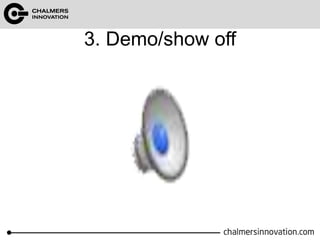 3. Demo/show off 
 
