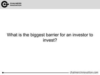What is the biggest barrier for an investor to 
invest? 
 