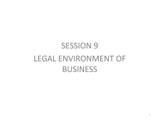 SESSION 9
LEGAL ENVIRONMENT OF
       BUSINESS



                       1
 