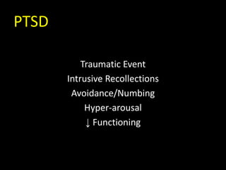 PTSD
Traumatic Event
Intrusive Recollections
Avoidance/Numbing
Hyper-arousal
↓ Functioning
 